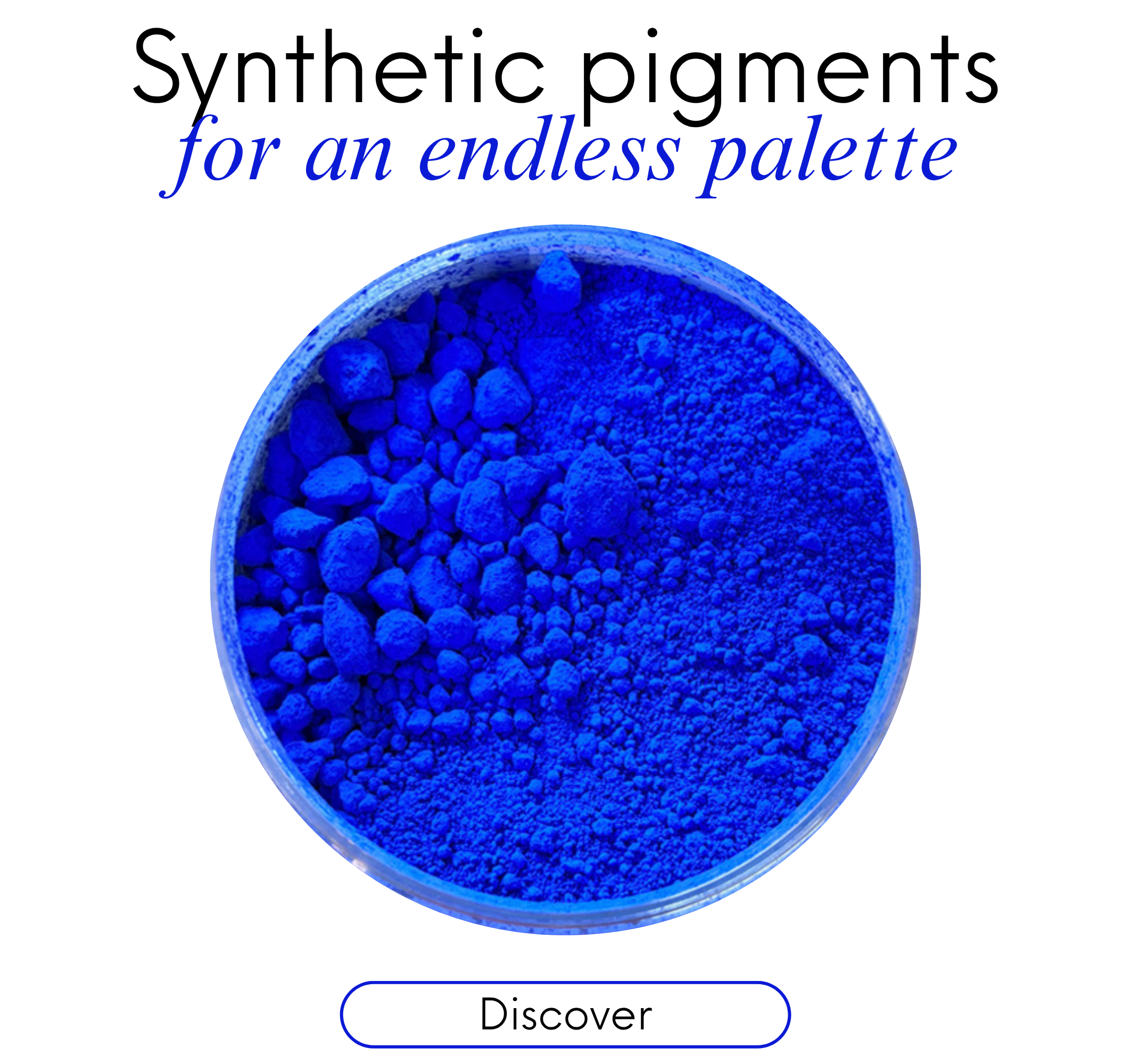 Our synthetic pigments : for vibrant colours